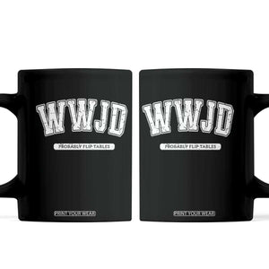 Funny Christian Coffee Mug WWJD Probably Flip Tables TS14 Black Print Your Wear