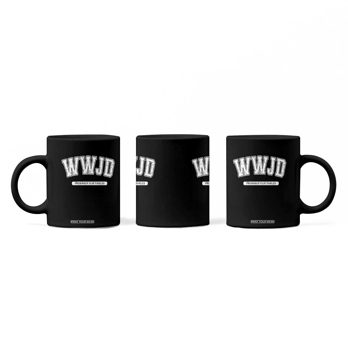 Funny Christian Coffee Mug WWJD Probably Flip Tables TS14 Print Your Wear