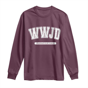Funny Christian Long Sleeve Shirt WWJD Probably Flip Tables TS14 Maroon Print Your Wear