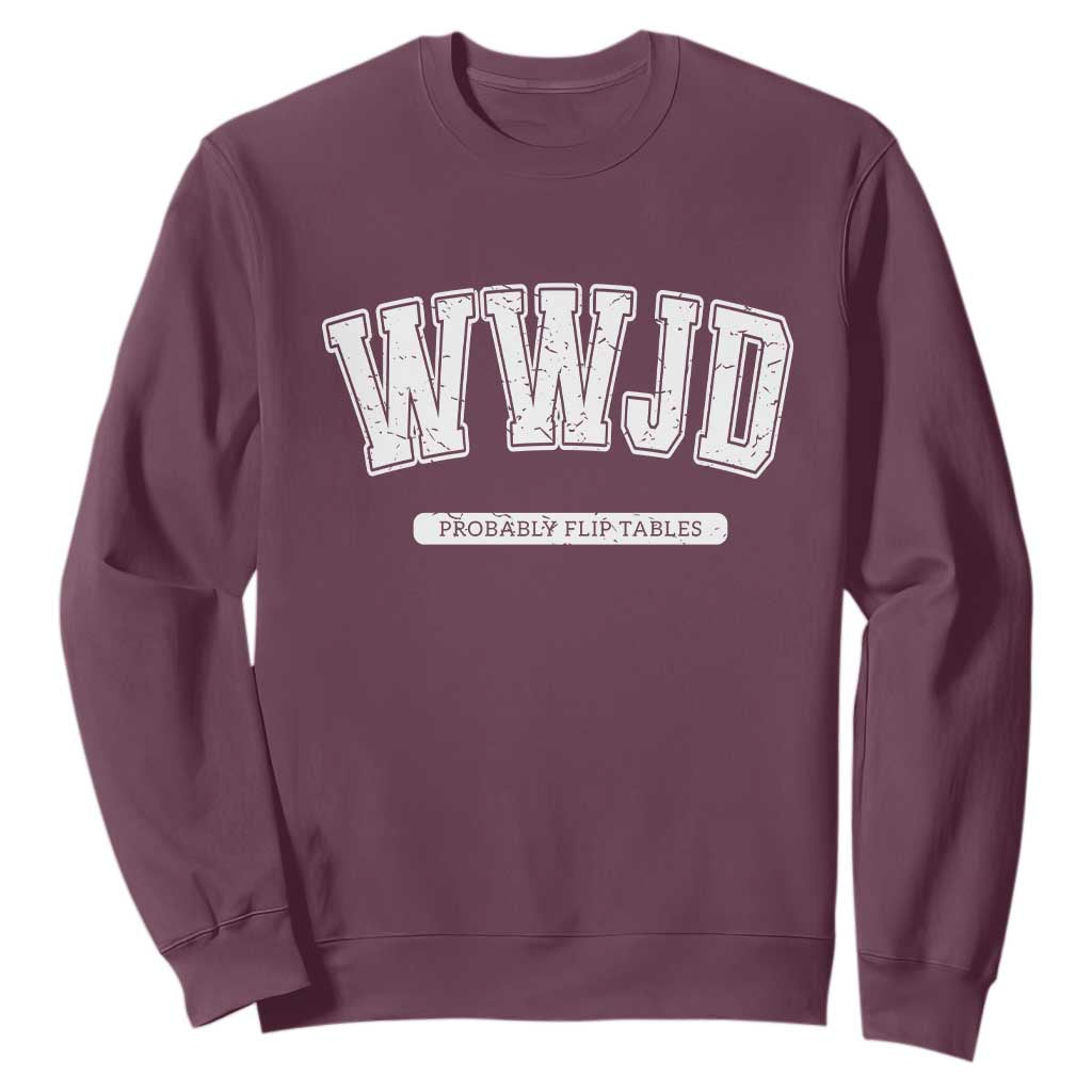 Funny Christian Sweatshirt WWJD Probably Flip Tables TS14 Maroon Print Your Wear