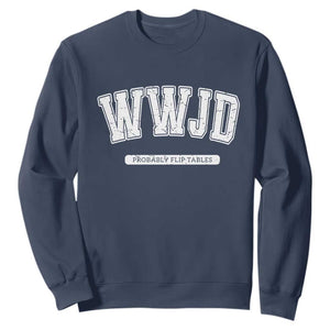 Funny Christian Sweatshirt WWJD Probably Flip Tables TS14 Navy Print Your Wear