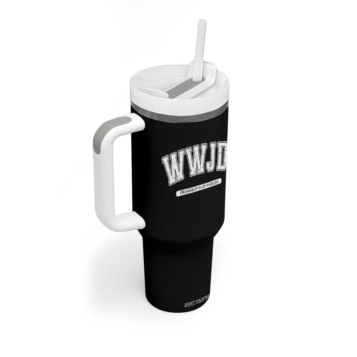 Funny Christian Tumbler With Handle WWJD Probably Flip Tables TS14 Print Your Wear