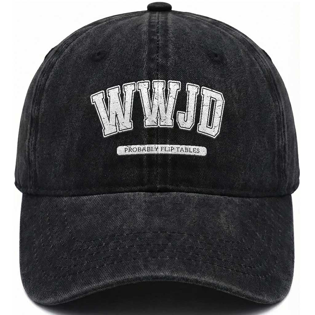 Funny Christian Washed Cotton Baseball Cap WWJD Probably Flip Tables TS14 Washed Cap Universal Fit Black Print Your Wear