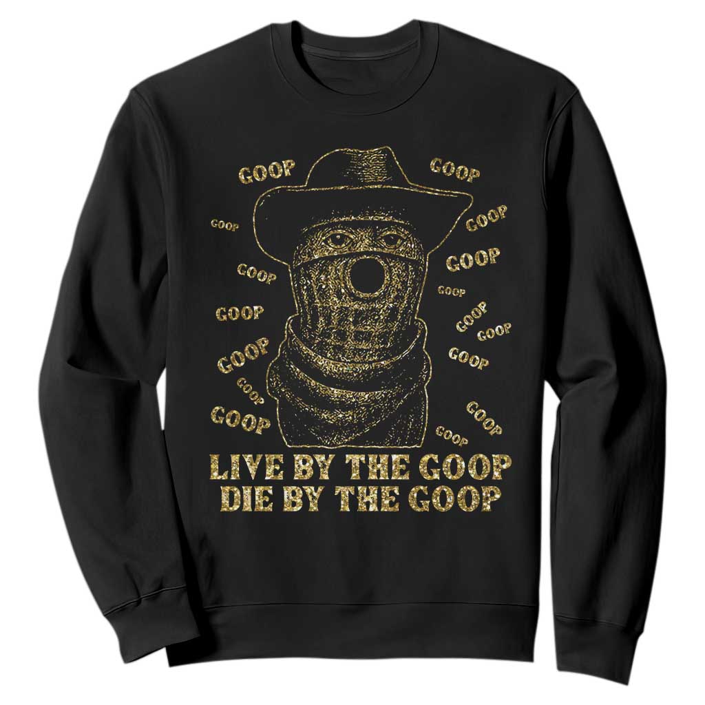 Funny Burnt Peanut Sweatshirt Live by The Goop Die by The Goop TS14 Black Print Your Wear