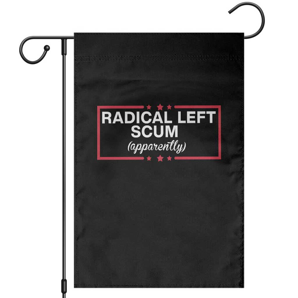 Radical Left Scum Garden Flag Political Sarcastic Quote TS14 Black Print Your Wear