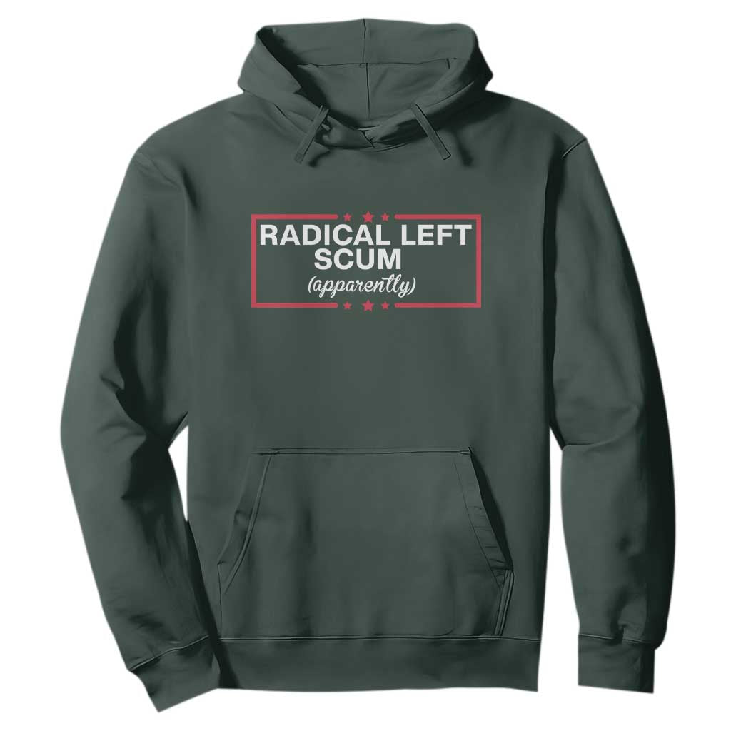 Radical Left Scum Hoodie Political Sarcastic Quote TS14 Dark Forest Green Print Your Wear