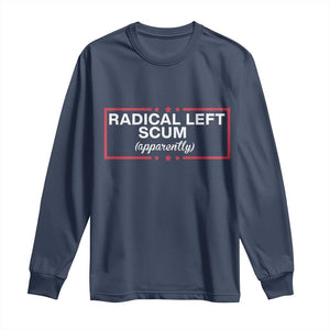 Radical Left Scum Long Sleeve Shirt Political Sarcastic Quote TS14 Navy Print Your Wear