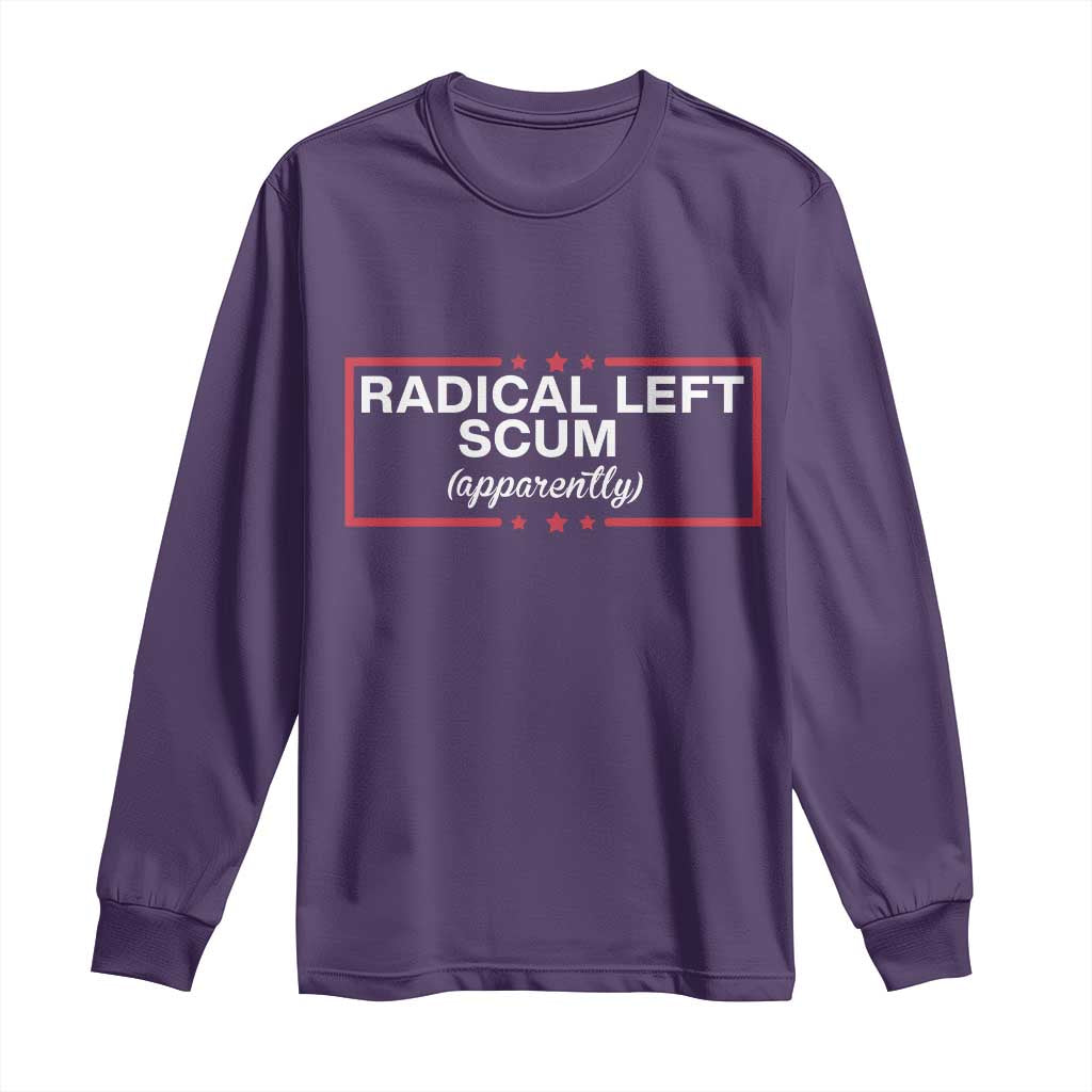 Radical Left Scum Long Sleeve Shirt Political Sarcastic Quote TS14 Purple Print Your Wear