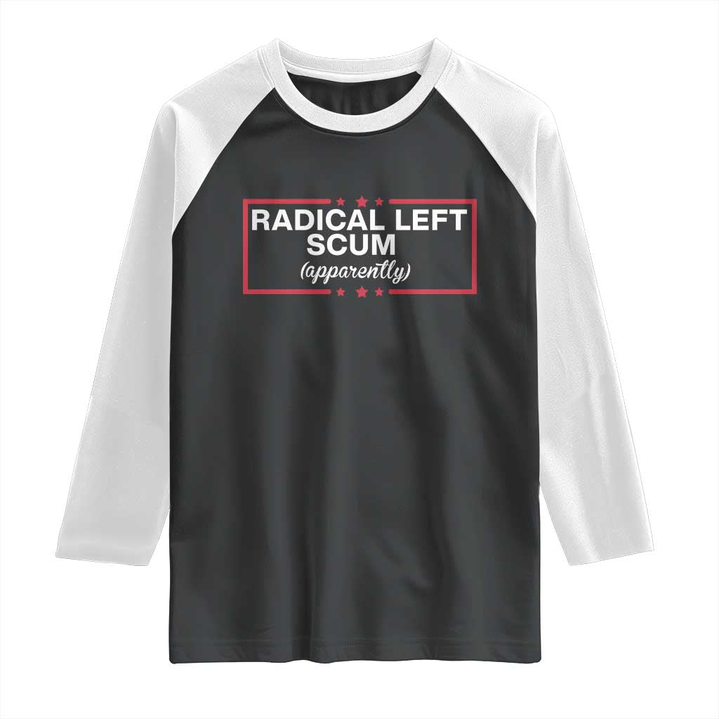 Radical Left Scum Raglan Shirt Political Sarcastic Quote TS14 Black White Print Your Wear