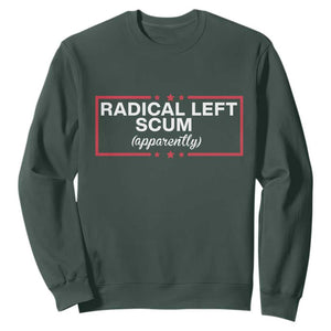 Radical Left Scum Sweatshirt Political Sarcastic Quote TS14 Dark Forest Green Print Your Wear