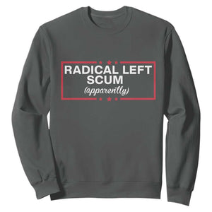 Radical Left Scum Sweatshirt Political Sarcastic Quote TS14 Dark Heather Print Your Wear