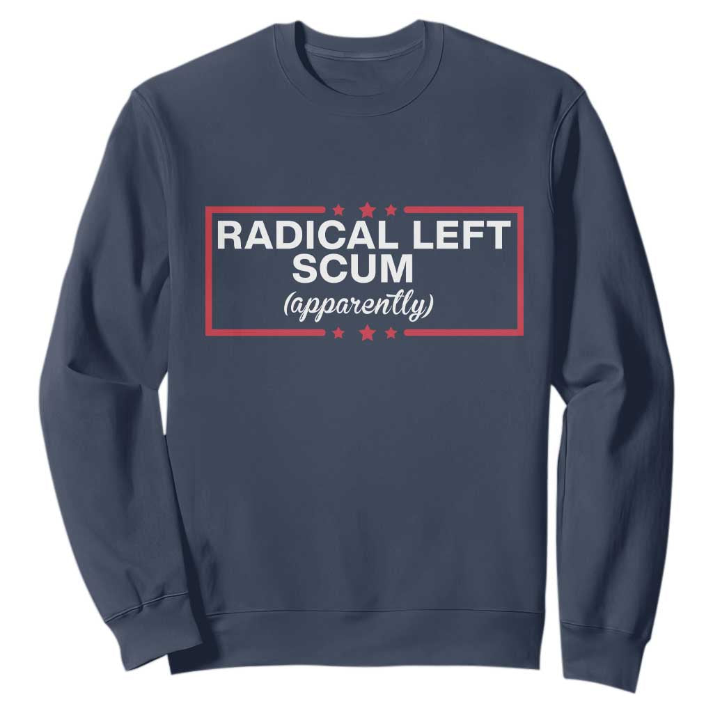 Radical Left Scum Sweatshirt Political Sarcastic Quote TS14 Navy Print Your Wear