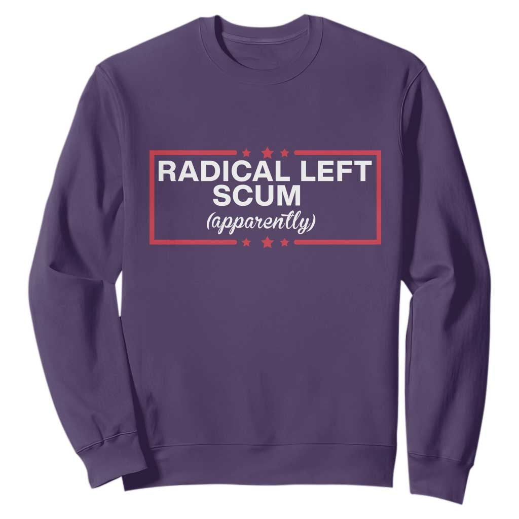 Radical Left Scum Sweatshirt Political Sarcastic Quote TS14 Purple Print Your Wear