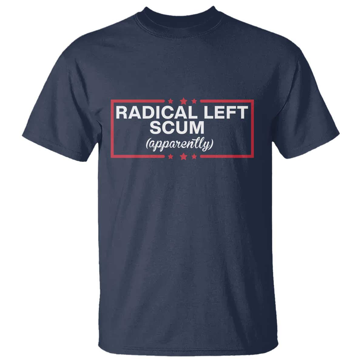 Radical Left Scum T Shirt Political Sarcastic Quote TS14 Navy Print Your Wear