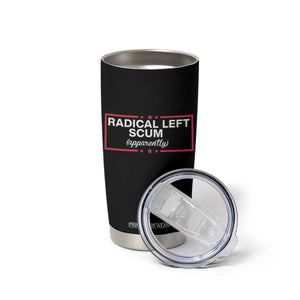 Radical Left Scum Tumbler Cup Political Sarcastic Quote TS14 Print Your Wear