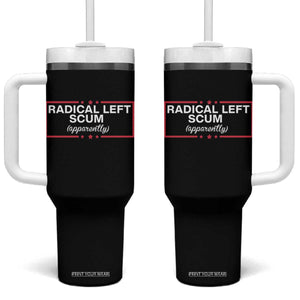Radical Left Scum Tumbler With Handle Political Sarcastic Quote TS14 One Size: 40 oz Black Print Your Wear