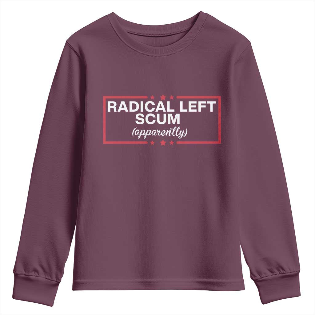 Radical Left Scum Youth Sweatshirt Political Sarcastic Quote TS14 Maroon Print Your Wear