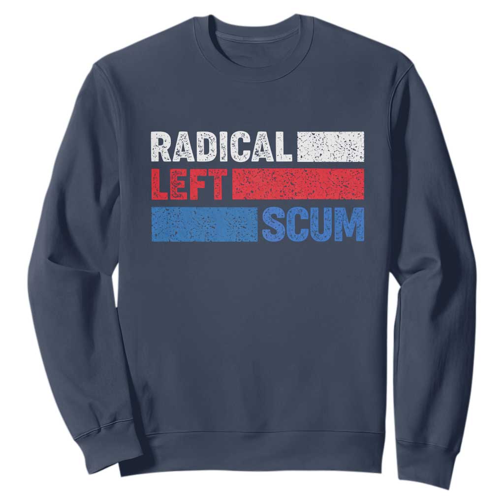Radical Left Scum Sweatshirt Sarcastic Political Quote American Flag TS14 Navy Print Your Wear