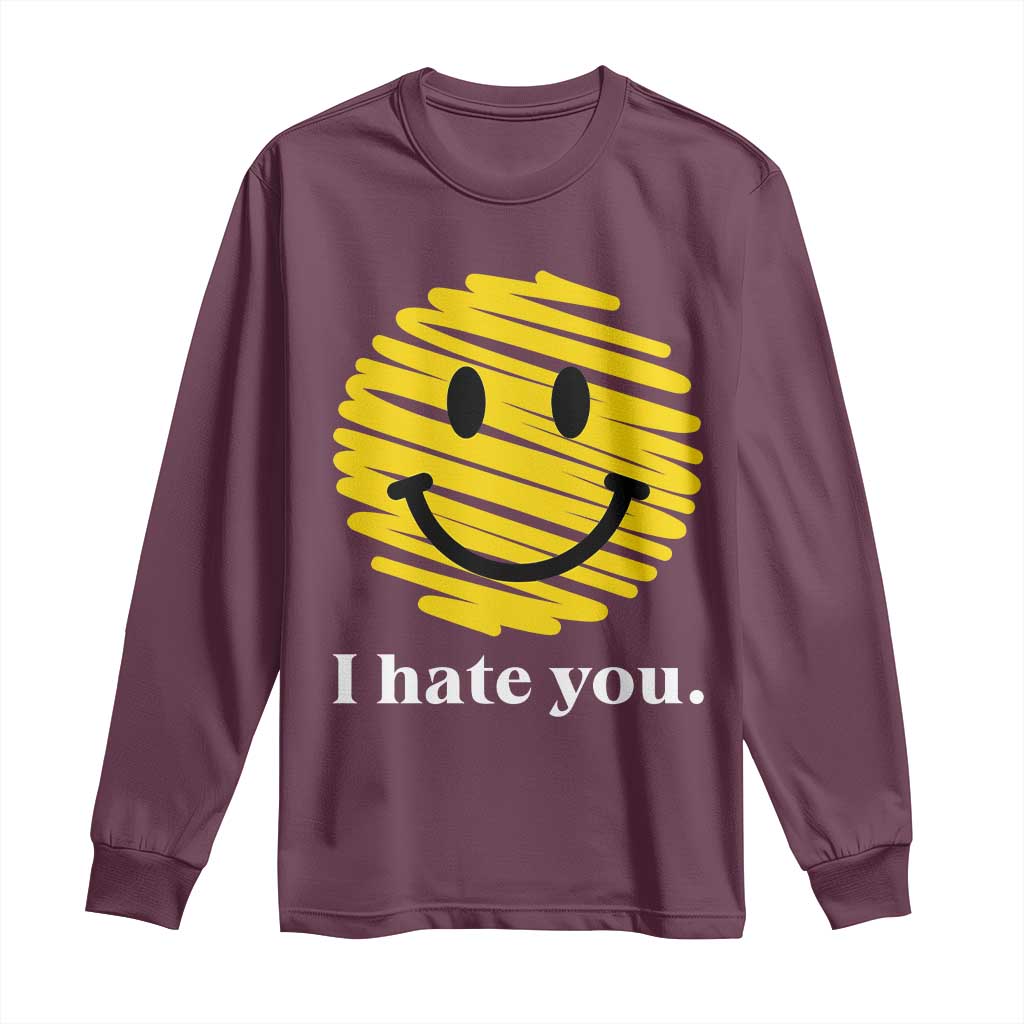 I Hate You Smile Face Meme Long Sleeve Shirt Viral Sarcastic Humor TS14 Maroon Print Your Wear