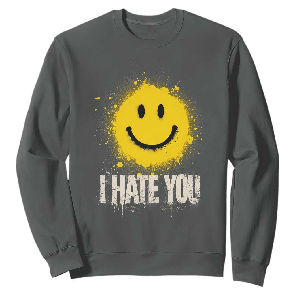 I Hate You Smile Face Sweatshirt Funny Sarcastic Meme TS14 Dark Heather Print Your Wear
