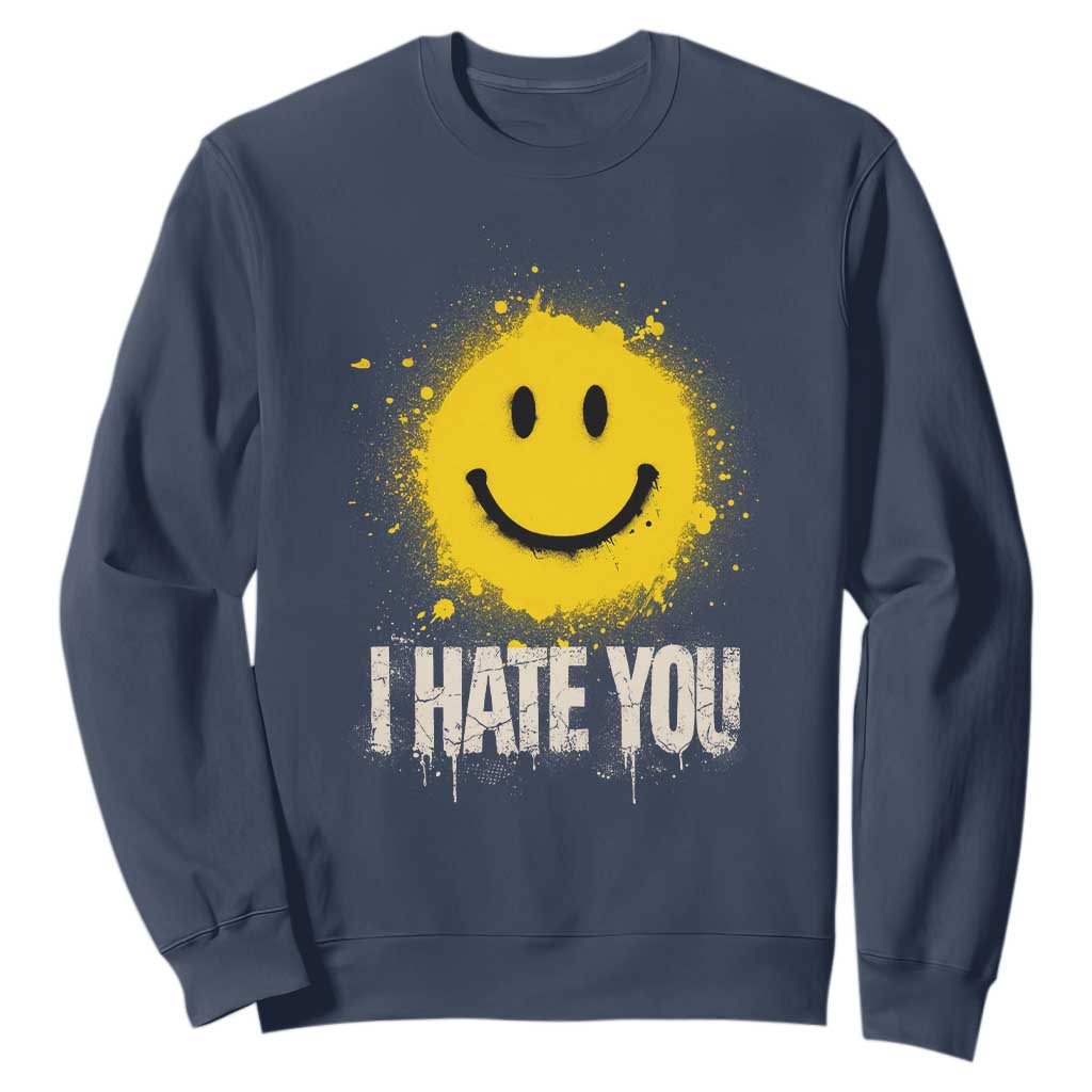 I Hate You Smile Face Sweatshirt Funny Sarcastic Meme TS14 Navy Print Your Wear
