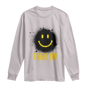 I Hate You Long Sleeve Shirt Funny Smile Face Emoticon Meme TS14 Ice Gray Print Your Wear