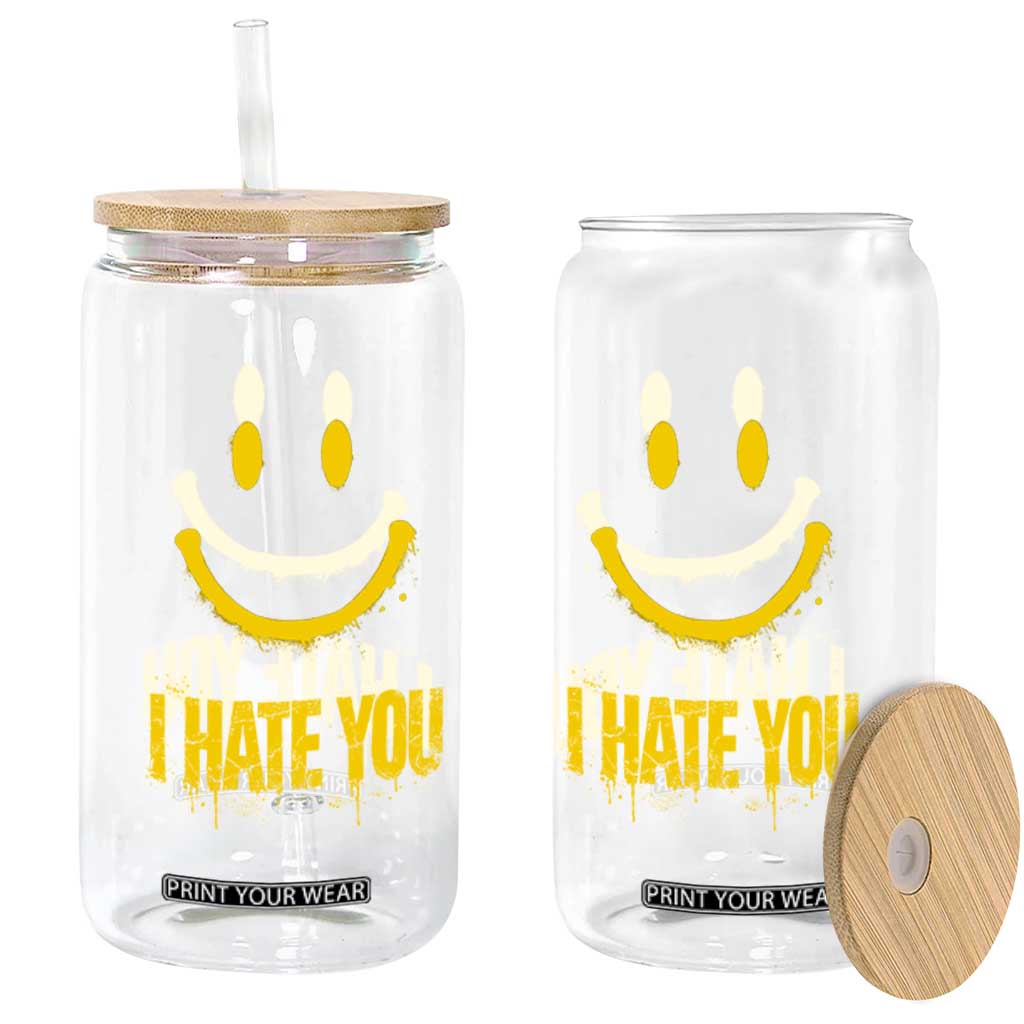 I Hate You Glass Can Funny Sarcastic Smiling Face Meme TS14 Print Your Wear