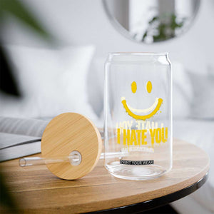 I Hate You Glass Can Funny Sarcastic Smiling Face Meme TS14 Print Your Wear