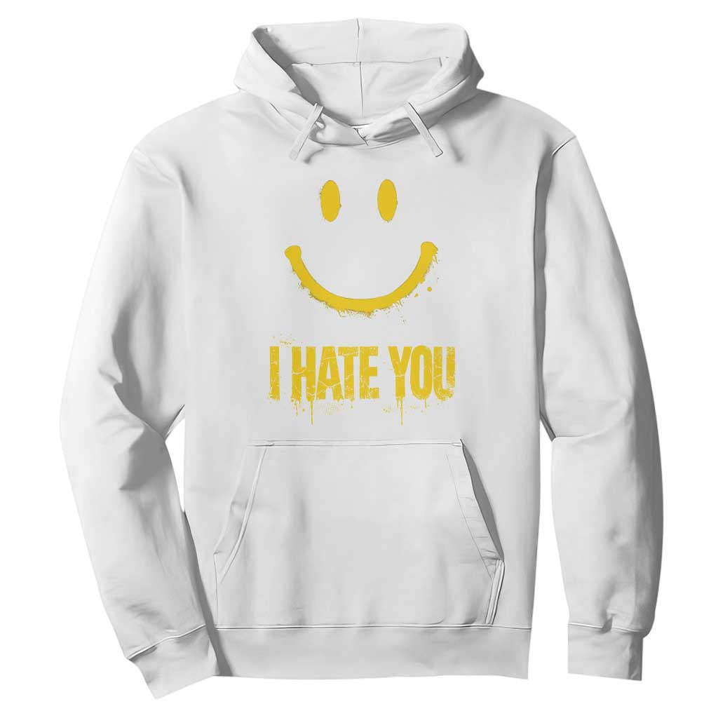 I Hate You Hoodie Funny Sarcastic Smiling Face Meme TS14 White Print Your Wear