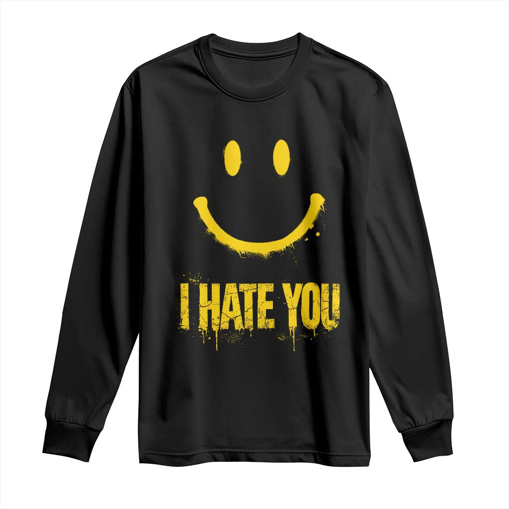I Hate You Long Sleeve Shirt Funny Sarcastic Smiling Face Meme TS14 Black Print Your Wear