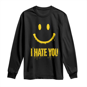 I Hate You Long Sleeve Shirt Funny Sarcastic Smiling Face Meme TS14 Black Print Your Wear