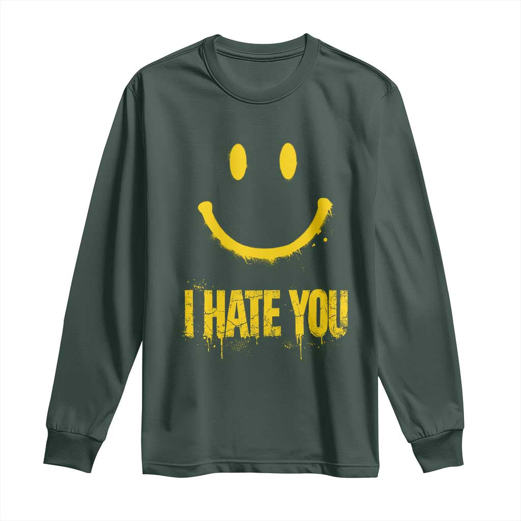 I Hate You Long Sleeve Shirt Funny Sarcastic Smiling Face Meme TS14 Dark Forest Green Print Your Wear