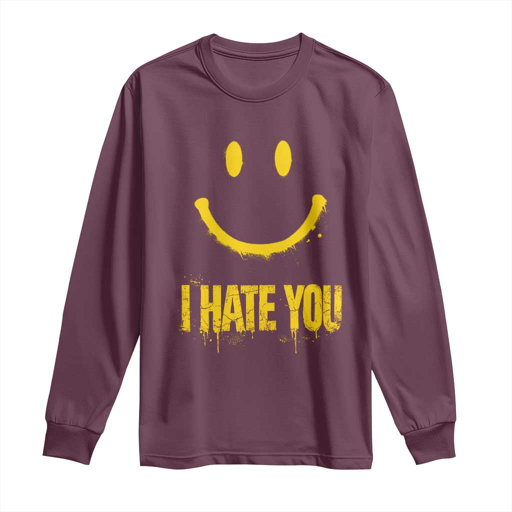I Hate You Long Sleeve Shirt Funny Sarcastic Smiling Face Meme TS14 Maroon Print Your Wear