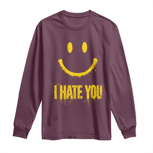 I Hate You Long Sleeve Shirt Funny Sarcastic Smiling Face Meme TS14 Maroon Print Your Wear
