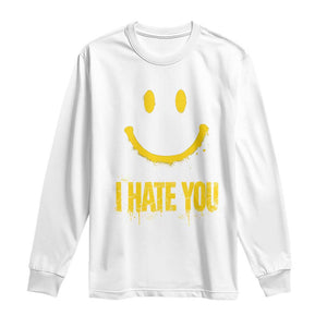 I Hate You Long Sleeve Shirt Funny Sarcastic Smiling Face Meme TS14 White Print Your Wear