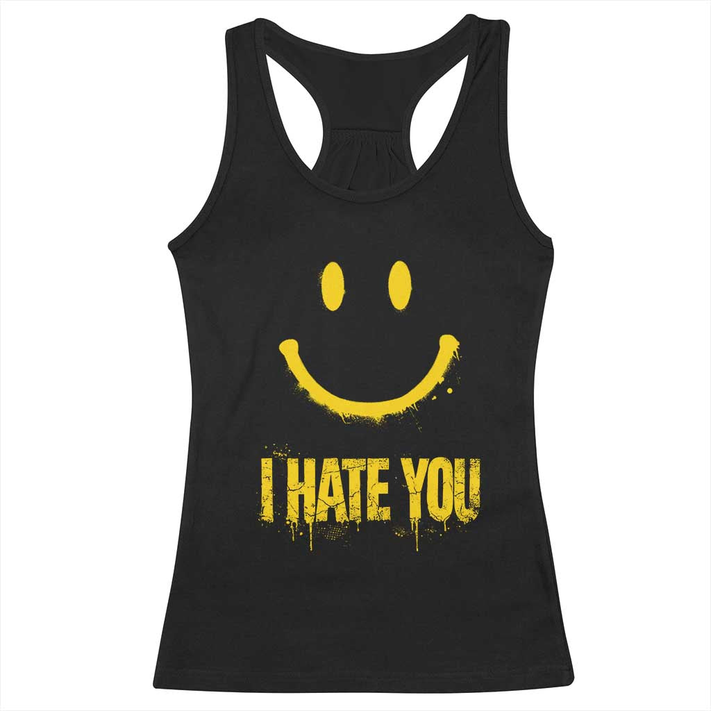 I Hate You Racerback Tank Top Funny Sarcastic Smiling Face Meme TS14 Black Print Your Wear