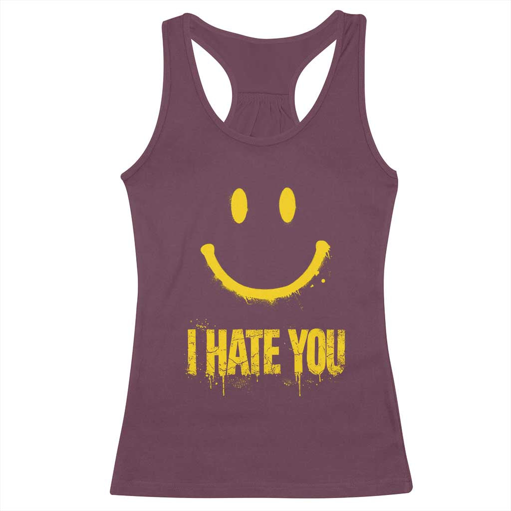 I Hate You Racerback Tank Top Funny Sarcastic Smiling Face Meme TS14 Maroon Print Your Wear