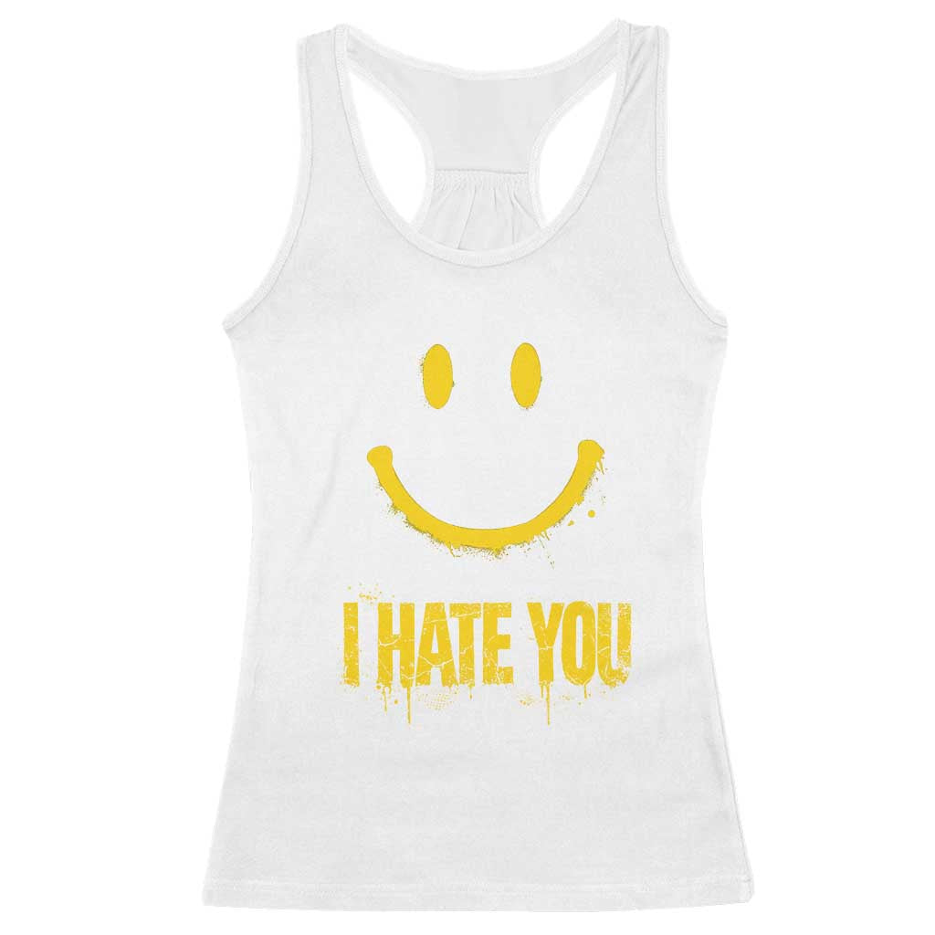 I Hate You Racerback Tank Top Funny Sarcastic Smiling Face Meme TS14 White Print Your Wear