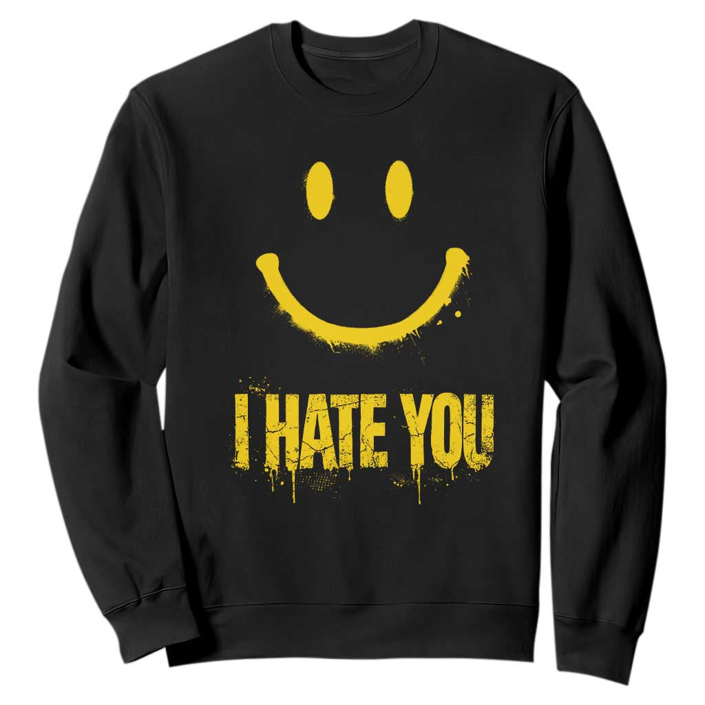I Hate You Sweatshirt Funny Sarcastic Smiling Face Meme TS14 Black Print Your Wear