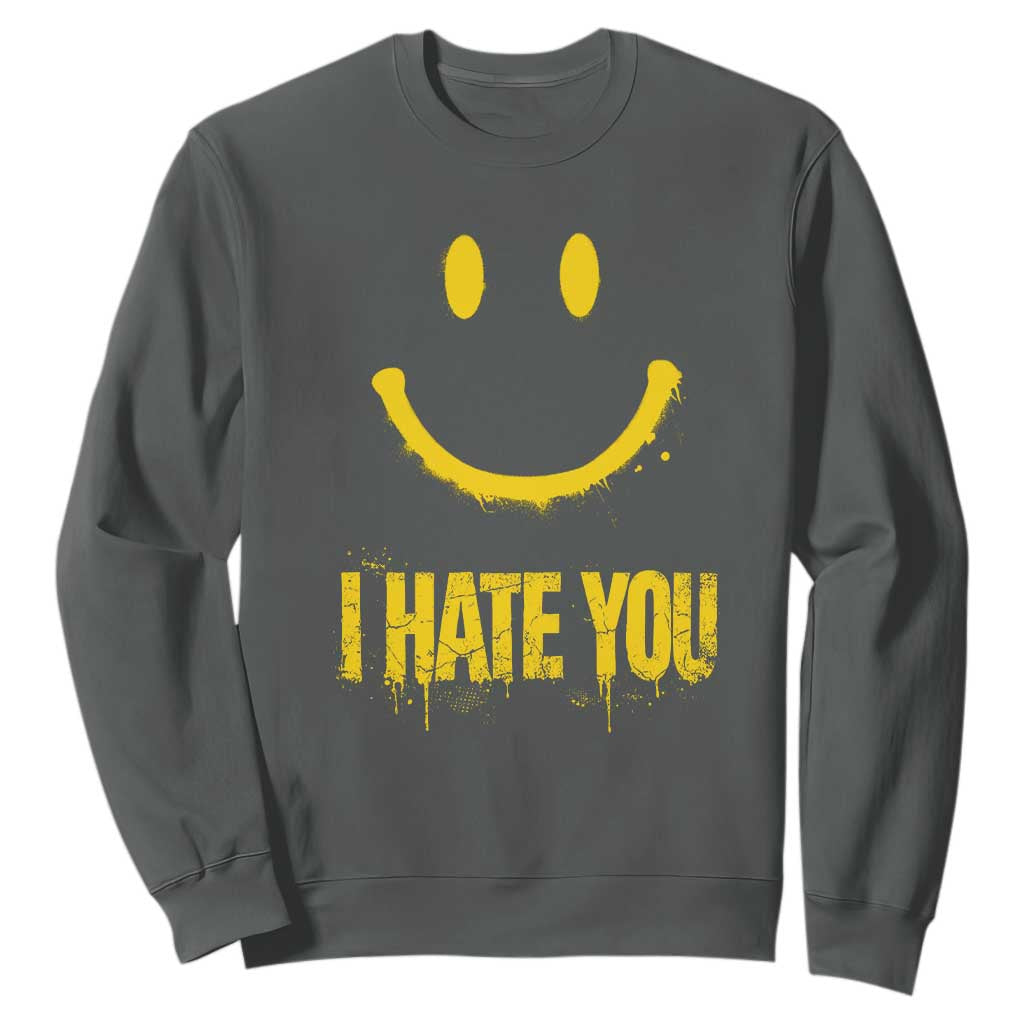 I Hate You Sweatshirt Funny Sarcastic Smiling Face Meme TS14 Dark Heather Print Your Wear