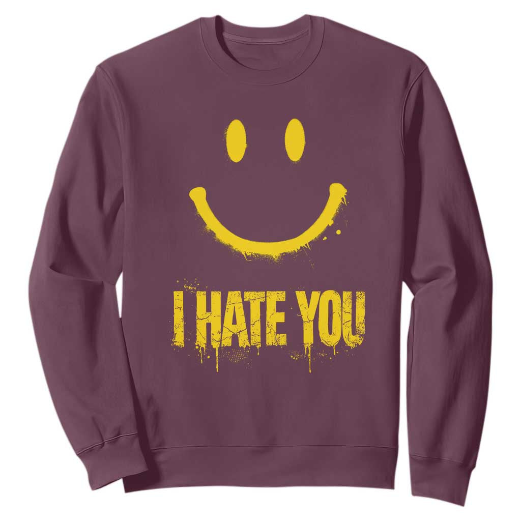 I Hate You Sweatshirt Funny Sarcastic Smiling Face Meme TS14 Maroon Print Your Wear