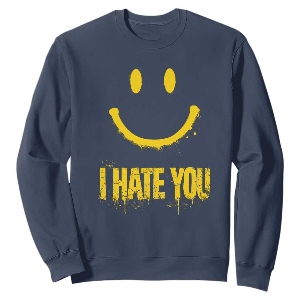 I Hate You Sweatshirt Funny Sarcastic Smiling Face Meme TS14 Navy Print Your Wear