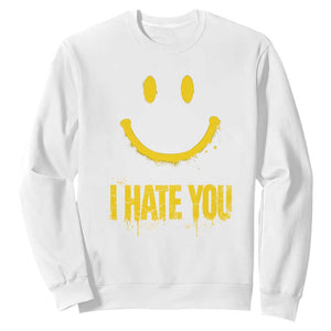 I Hate You Sweatshirt Funny Sarcastic Smiling Face Meme TS14 White Print Your Wear