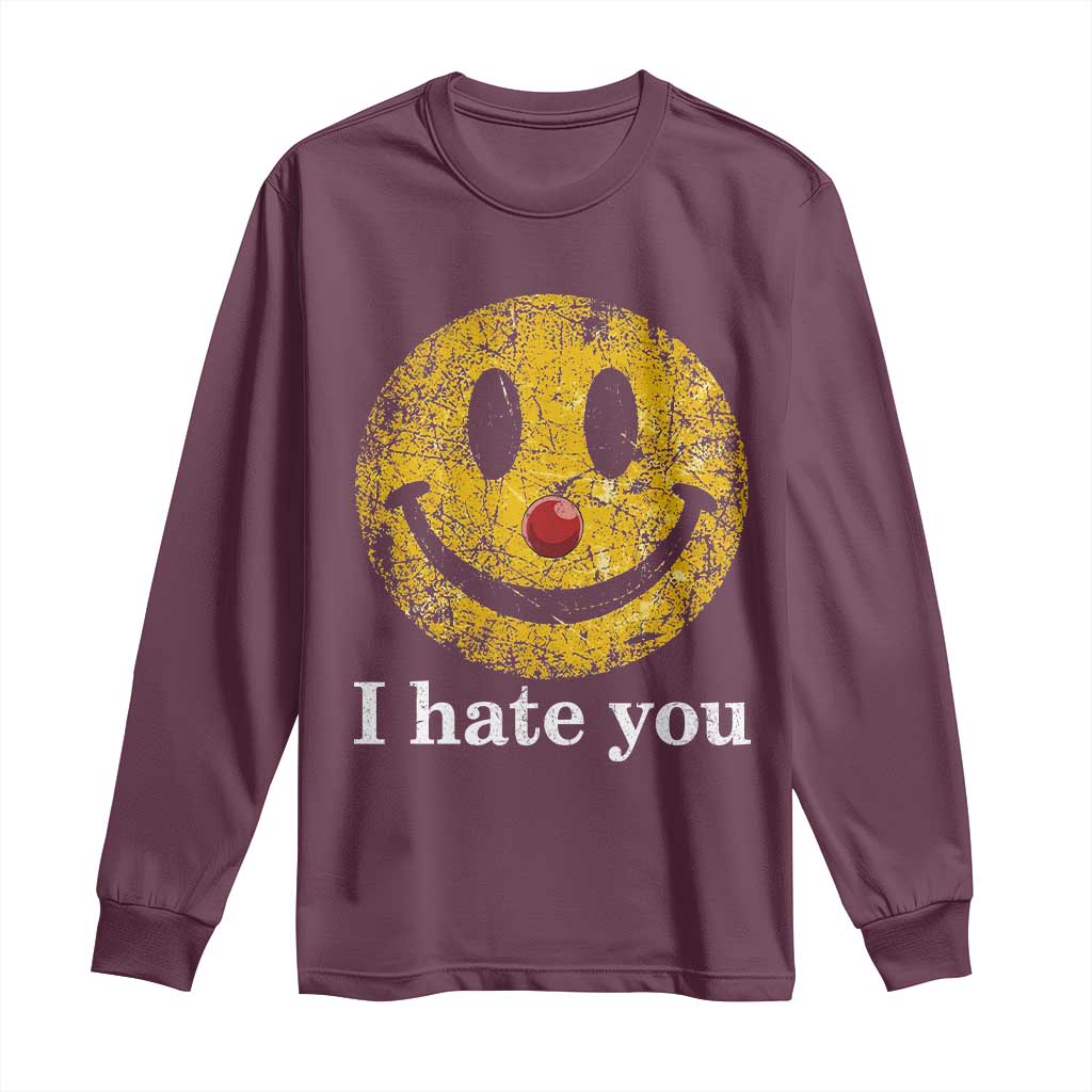 I Hate You Smile Face Meme Long Sleeve Shirt Funny Sarcastic Joke Meme TS14 Maroon Print Your Wear