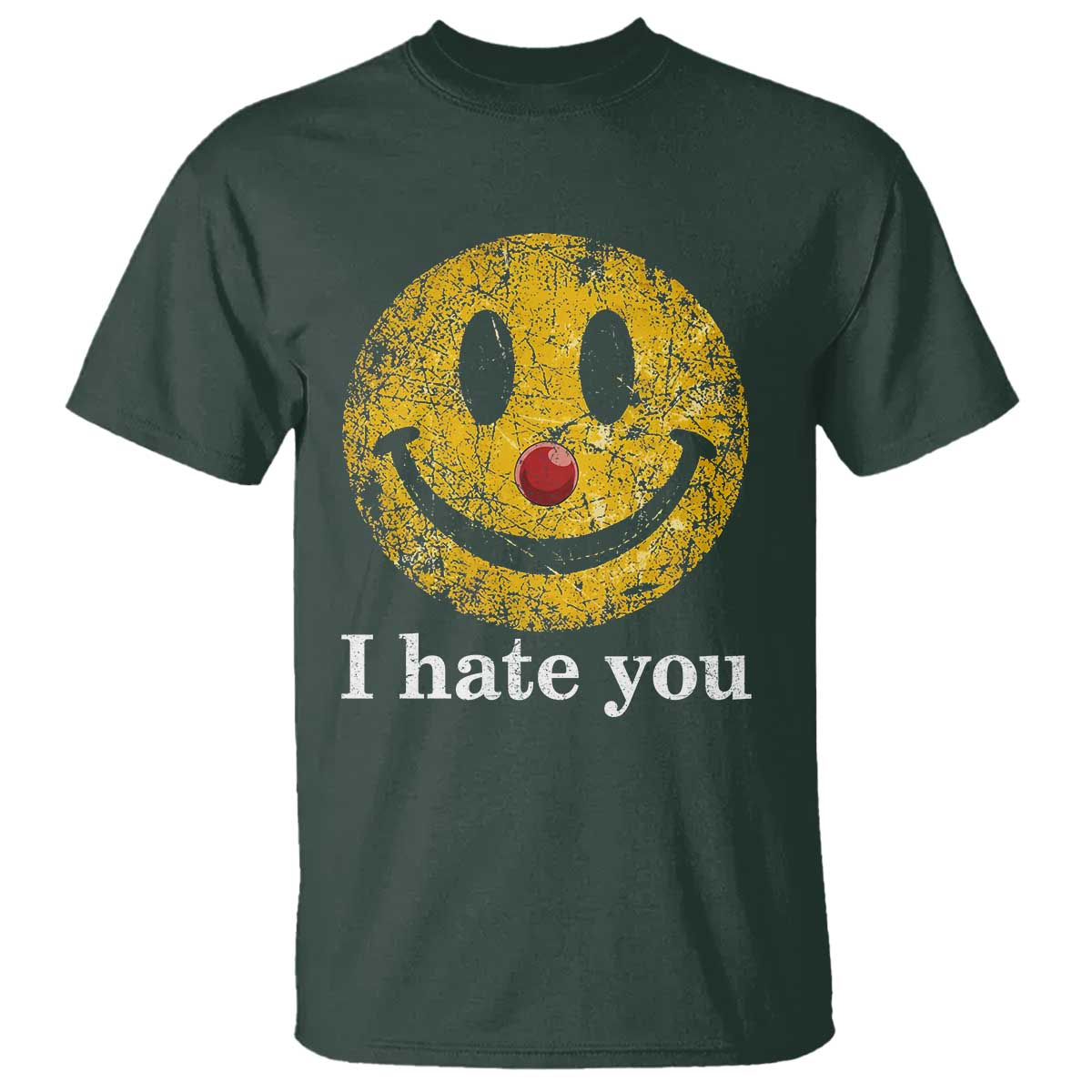 I Hate You Smile Face Meme T Shirt Funny Sarcastic Joke Meme TS14 Dark Forest Green Print Your Wear
