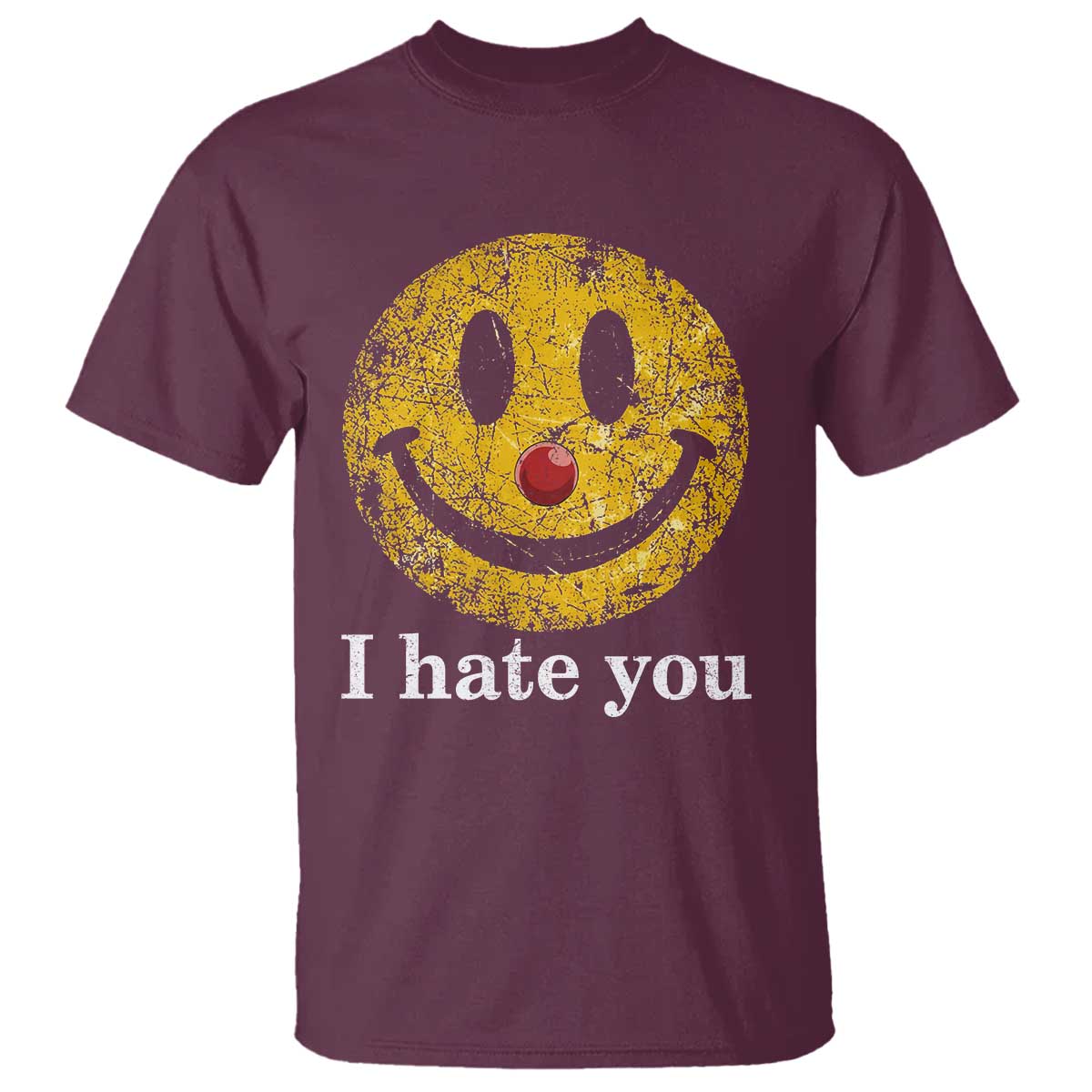 I Hate You Smile Face Meme T Shirt Funny Sarcastic Joke Meme TS14 Maroon Print Your Wear