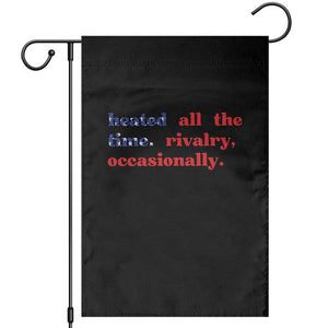Heated All The Time Rivalry Occasionally Garden Flag Funny Quote Humor TS14 Black Print Your Wear