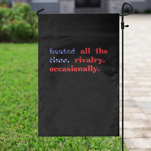 Heated All The Time Rivalry Occasionally Garden Flag Funny Quote Humor TS14 Print Your Wear