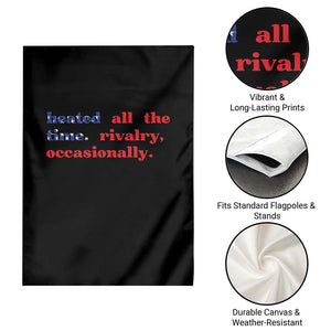 Heated All The Time Rivalry Occasionally Garden Flag Funny Quote Humor TS14 Print Your Wear