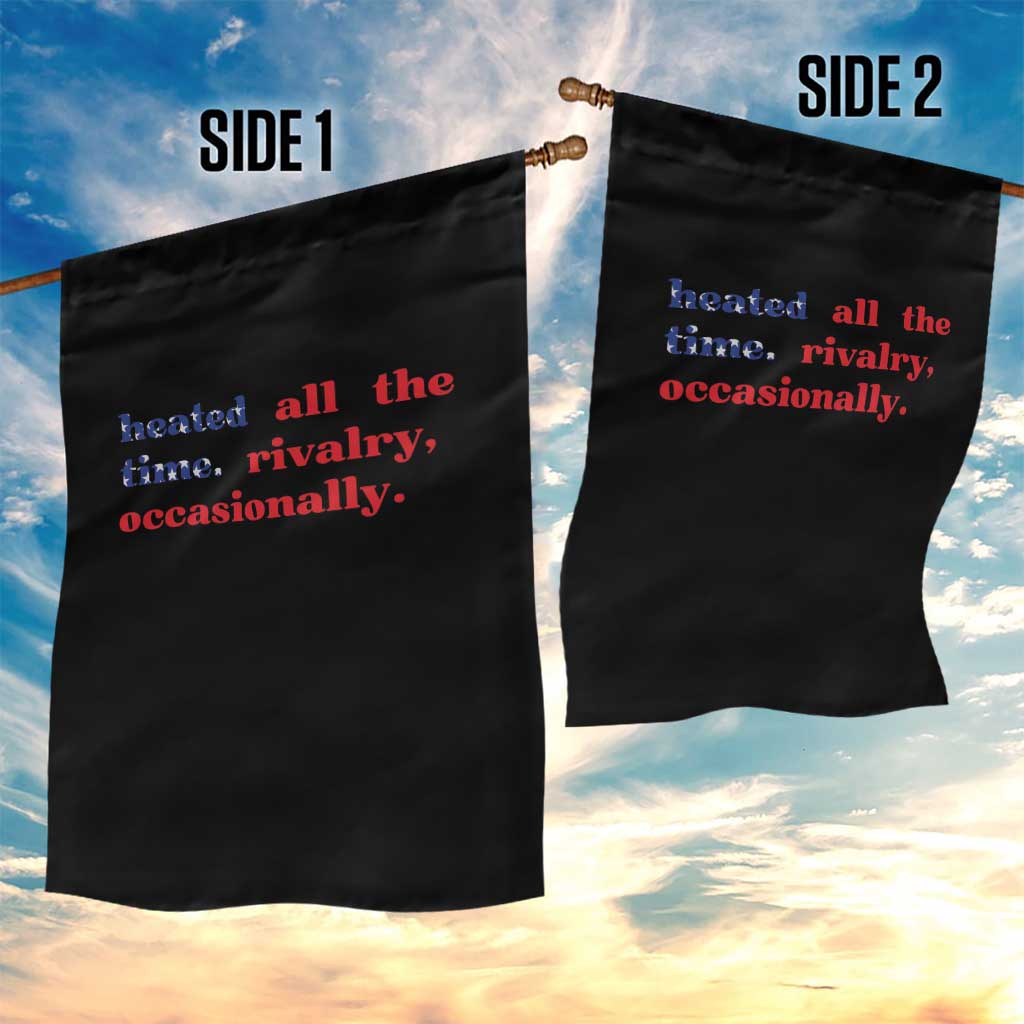 Heated All The Time Rivalry Occasionally Garden Flag Funny Quote Humor TS14 Print Your Wear
